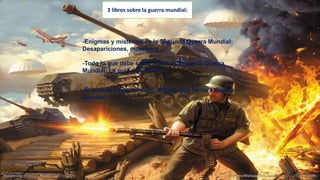 -Enigmas y misterios de la Segunda Guerra Mundial:
Desapariciones, muertes y ...
-Todo lo que debe saber sobre la Segunda Guerra
Mundial: La guía definitiva ...
-El profeta Ezequiel: Gog, Magog, y la Tercera Guerra
Mundial.
3 libros sobre la guerra mundial: