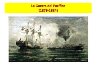 La Guerra del Pacífico
    (1879-1884)
 