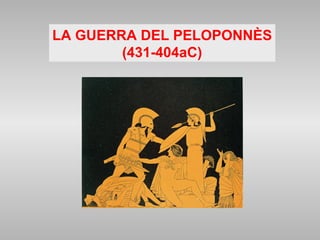 LA GUERRA DEL PELOPONNÈS
(431-404aC)
 
