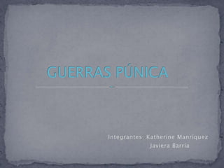Integrantes: Katherine Manríquez
             Javiera Barría
 