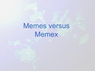 Memes versus Memex 