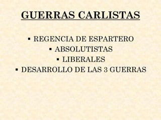 GUERRAS CARLISTAS

    REGENCIA DE ESPARTERO
         ABSOLUTISTAS
           LIBERALES
 DESARROLLO DE LAS 3 GUERRAS
 