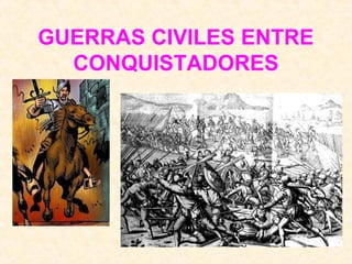 GUERRAS CIVILES ENTRE
CONQUISTADORES
 