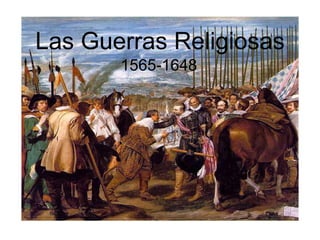Las Guerras Religiosas 
1565-1648 
 