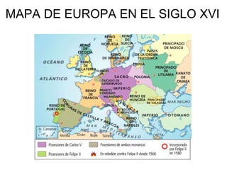 MAPA DE EUROPA EN EL SIGLO XVI 
 