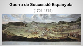 Guerra de Successió Espanyola
(1701-1715)

 