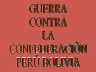 GUERRA CONTRA LA CONFEDERACIÓN PERÚ BOLIVIA 