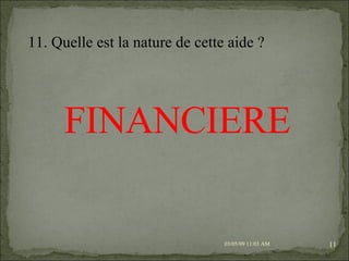 09/06/09   10:56 AM 11. Quelle est la nature de cette aide ?  FINANCIERE 