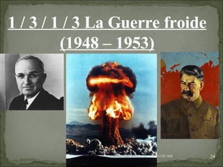 09/06/09   10:56 AM 1 / 3 / 1 / 3 La Guerre froide (1948 – 1953) 