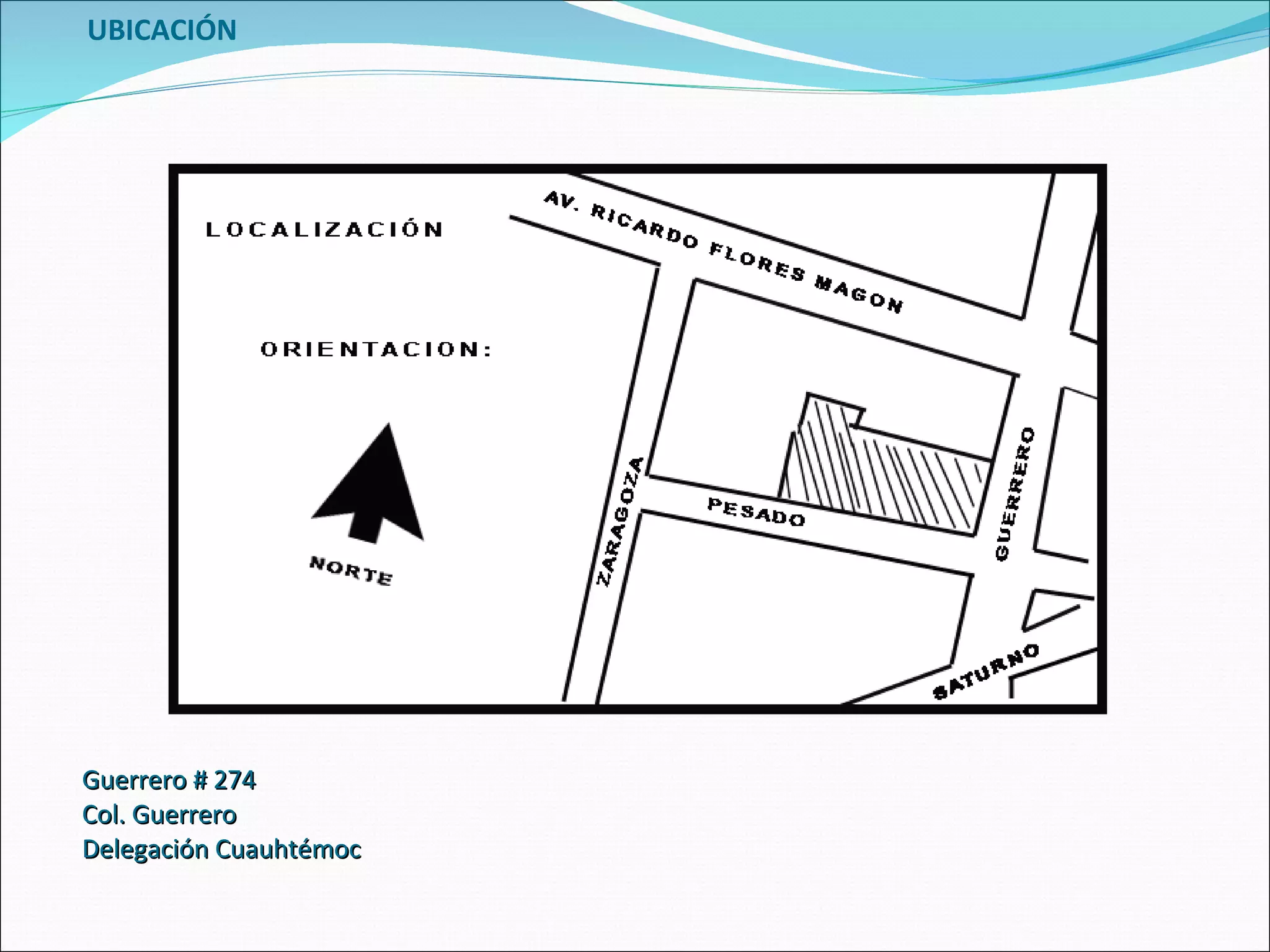 UBICACIÓN Guerrero # 274 Col. Guerrero Delegación Cuauhtémoc 