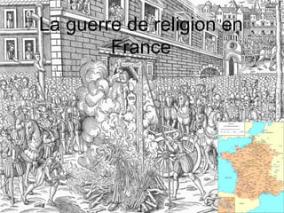 La guerre de religion en
        France
 