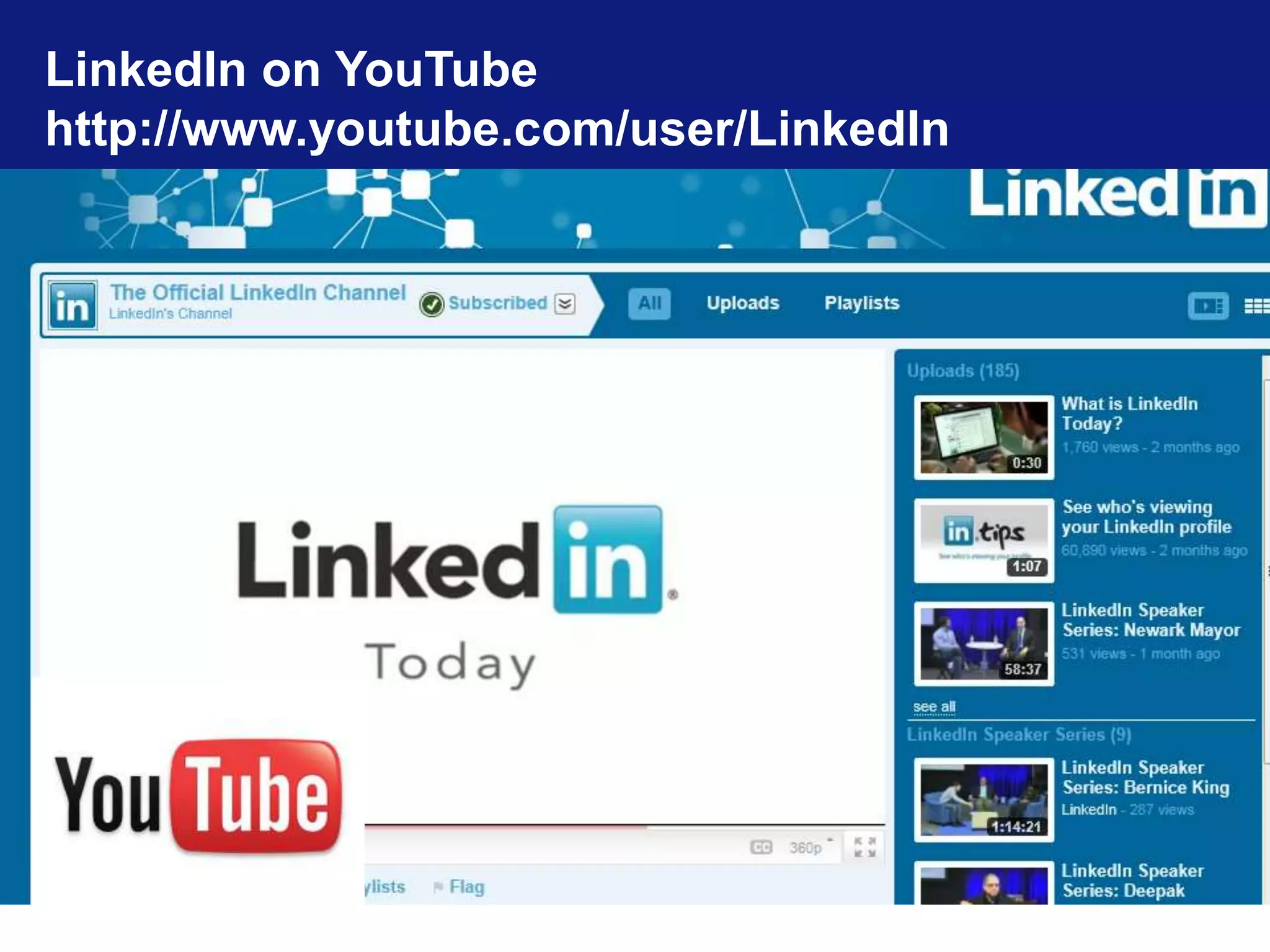 LinkedIn on YouTube 
http://www.youtube.com/user/LinkedIn 
 