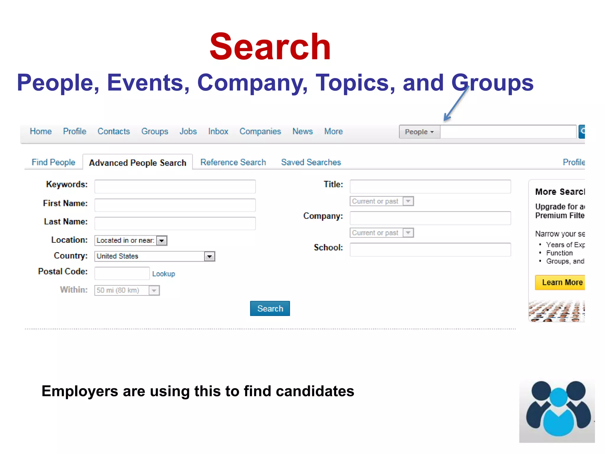 Search 
People, Events, Company, Topics, and Groups 
Employers are using this to find candidates 
 