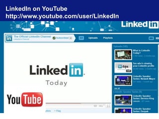 LinkedIn on YouTube 
http://www.youtube.com/user/LinkedIn 
 