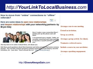 http://YourLinkToLocalBusiness.com 
http://GiversAlwaysGain.com 
 