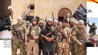 AL QAEDA
Formada por militares fundamentalistas
islâmicos, recrutados em vários países, a
organização terrorista Al- Qaeda (“a base”,
em árabe) foi criada por Osama Bin
Laden em 1989, um saudita que lutava
contra a invasão Soviética no território do
Afeganistão.
Osama Bin Laden era o grande
responsável pela captação de recursos
financeiros e recrutamento de pessoas
para a luta contra a invasão. A resistência
dos afegãos tinha o apoio dos Estados
Unidos, que forneciam armas e
treinamentos para os militares locais.
 