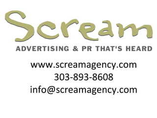 www.screamagency.com 303-893-8608 [email_address] 