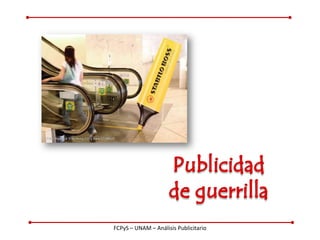 Publicidad de guerrilla FCPyS – UNAM – Análisis Publicitario 