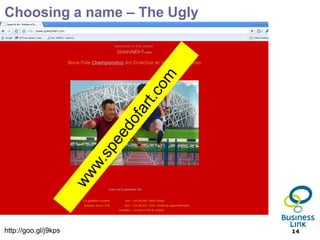 Choosing a name – The Ugly




http://goo.gl/j9kps          14
 
