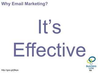 Why Email Marketing?




               It’s
            Effective
http://goo.gl/j9kps     63
 