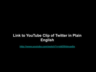 Link to YouTube Clip of Twitter in Plain
                            English
                      http://www.youtube.com/watch?v=ddO9idmax0o




http://goo.gl/j9kps                                                78
 