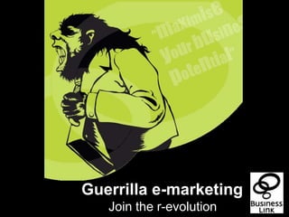 Guerrilla e-marketing,[object Object],Join the r-evolution,[object Object]