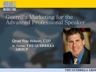 Guerrilla Marketing for the Advanced Professional Speaker ,[object Object],[object Object]