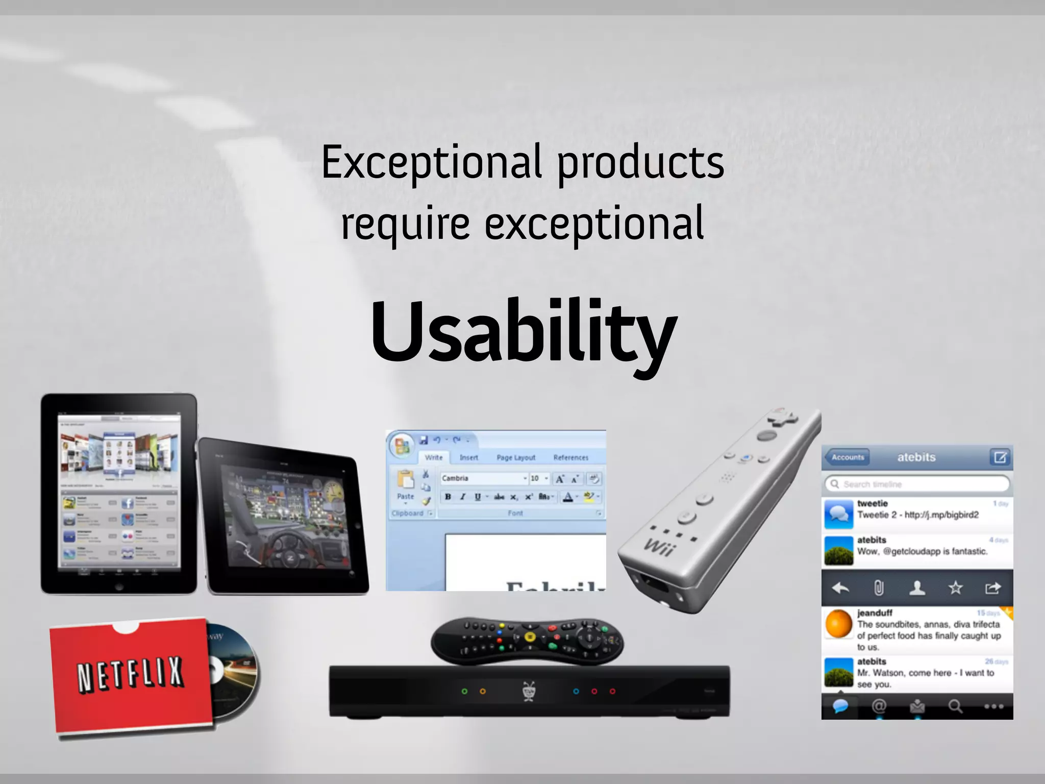 Exceptional products
 require exceptional

  Usability
 