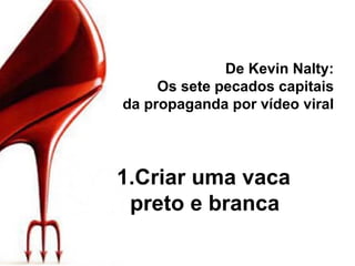 De Kevin Nalty: Os sete pecados capitais da propaganda por vídeo viral Criar uma vaca preto e branca 