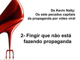 De Kevin Nalty: Os sete pecados capitais da propaganda por vídeo viral 2- Fingir que não está fazendo propaganda 