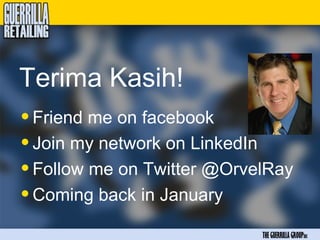 Terima Kasih!
• Friend me on facebook
• Join my network on LinkedIn
• Follow me on Twitter @OrvelRay
• Coming back in January
                            THE GUERRILLA GROUPinc
 