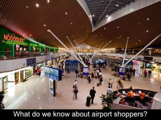 What do we know about airport shoppers?
 