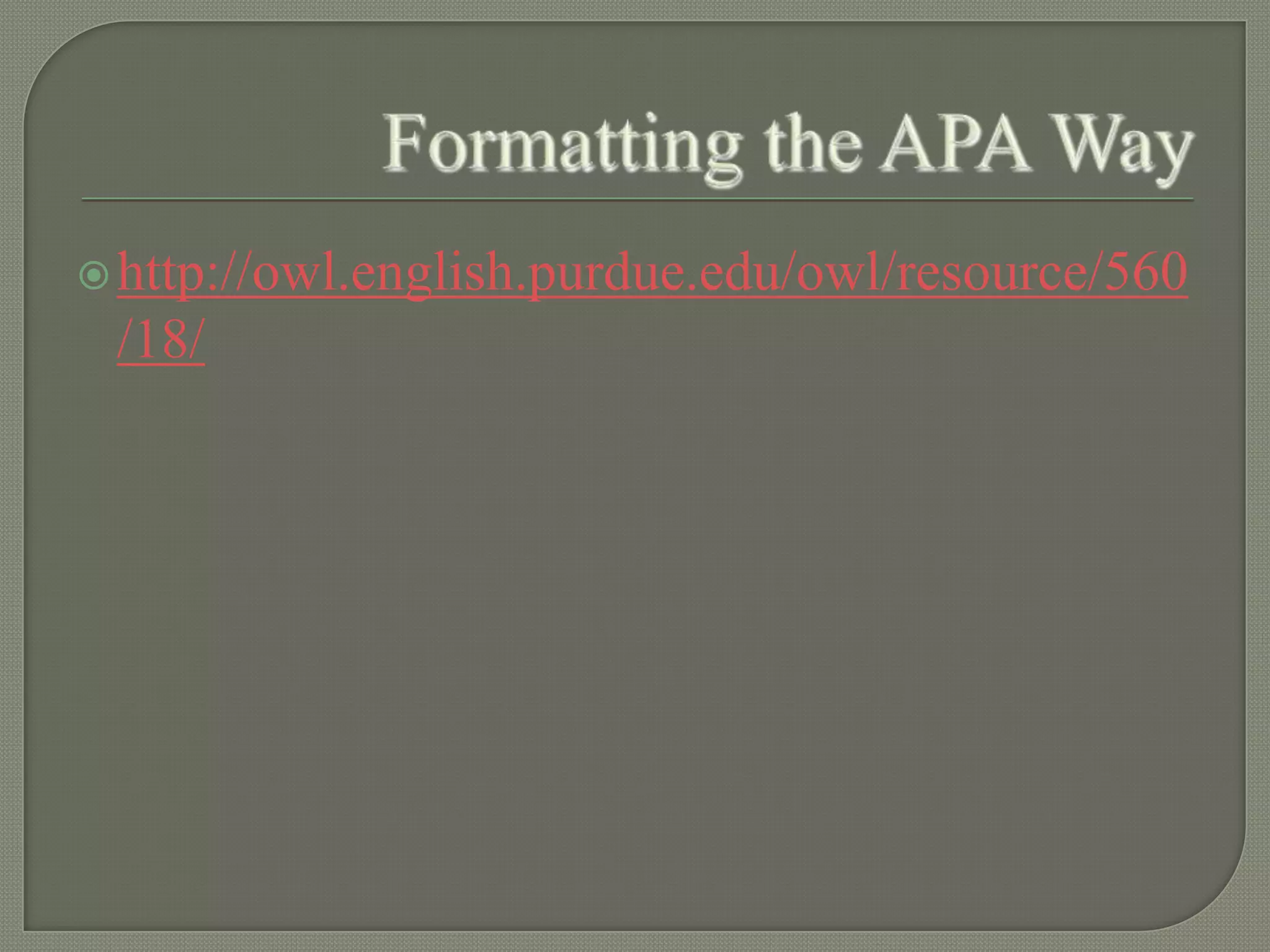  http://owl.english.purdue.edu/owl/resource/560
 /18/
 