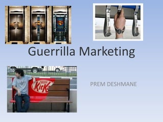 Guerrilla Marketing
PREM DESHMANE
 