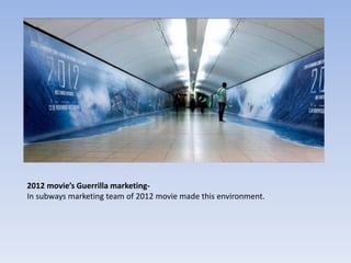 2012 movie’s Guerrilla marketing-
In subways marketing team of 2012 movie made this environment.
 