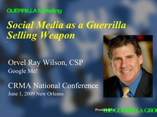 Social Media as a Guerrilla Selling Weapon ,[object Object],[object Object],[object Object],[object Object],Presented by: 