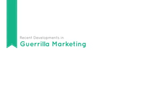 Recent Developments in

Guerrilla Marketing
 