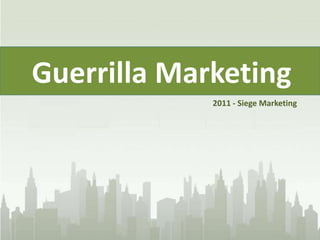 Guerrilla Marketing 2011 - Siege Marketing 