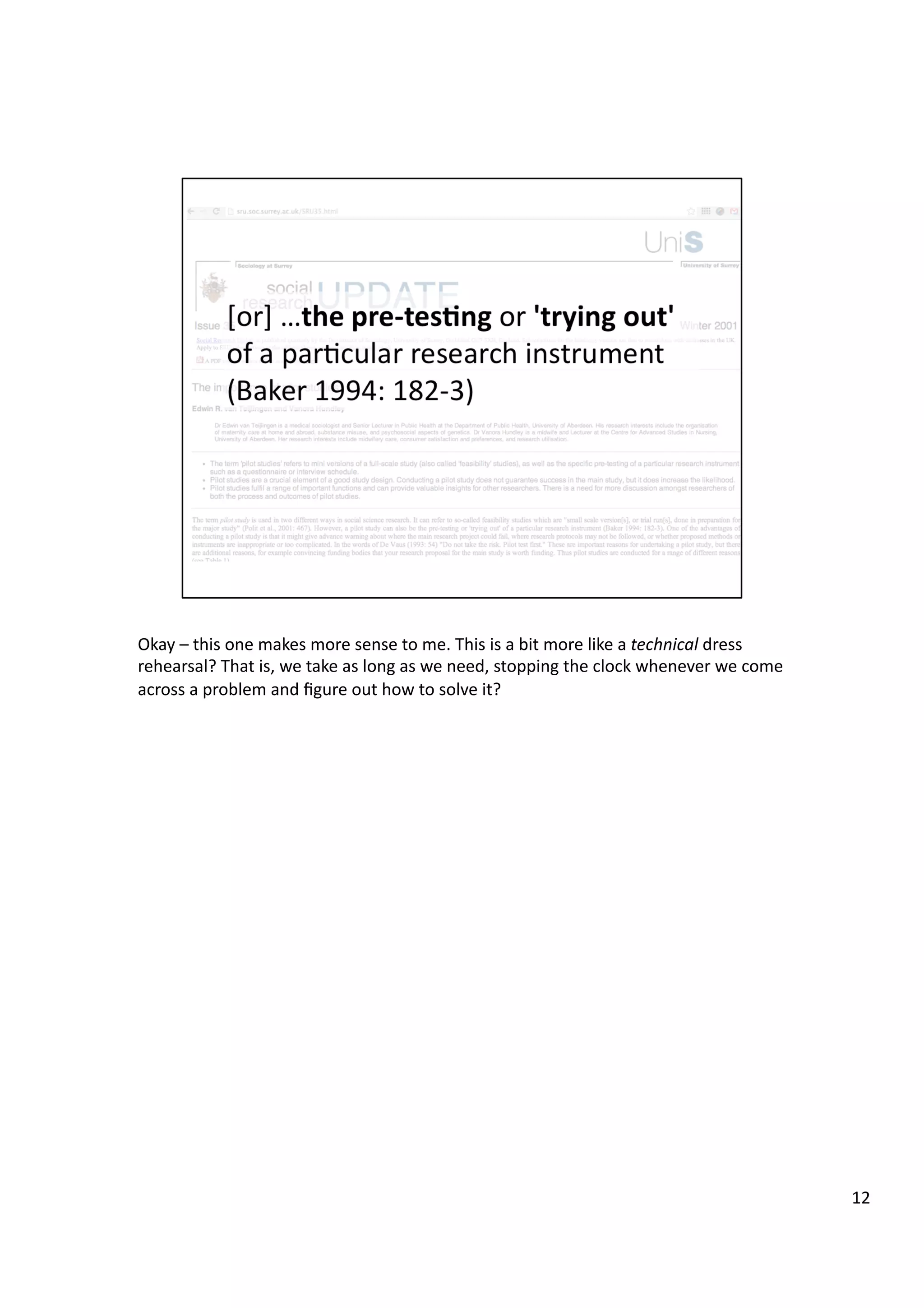 Okay	
  –	
  this	
  one	
  makes	
  more	
  sense	
  to	
  me.	
  This	
  is	
  a	
  bit	
  more	
  like	
  a	
  technical	
  dress	
  
rehearsal?	
  That	
  is,	
  we	
  take	
  as	
  long	
  as	
  we	
  need,	
  stopping	
  the	
  clock	
  whenever	
  we	
  come	
  
across	
  a	
  problem	
  and	
  ﬁgure	
  out	
  how	
  to	
  solve	
  it?	
  
12	
  
 