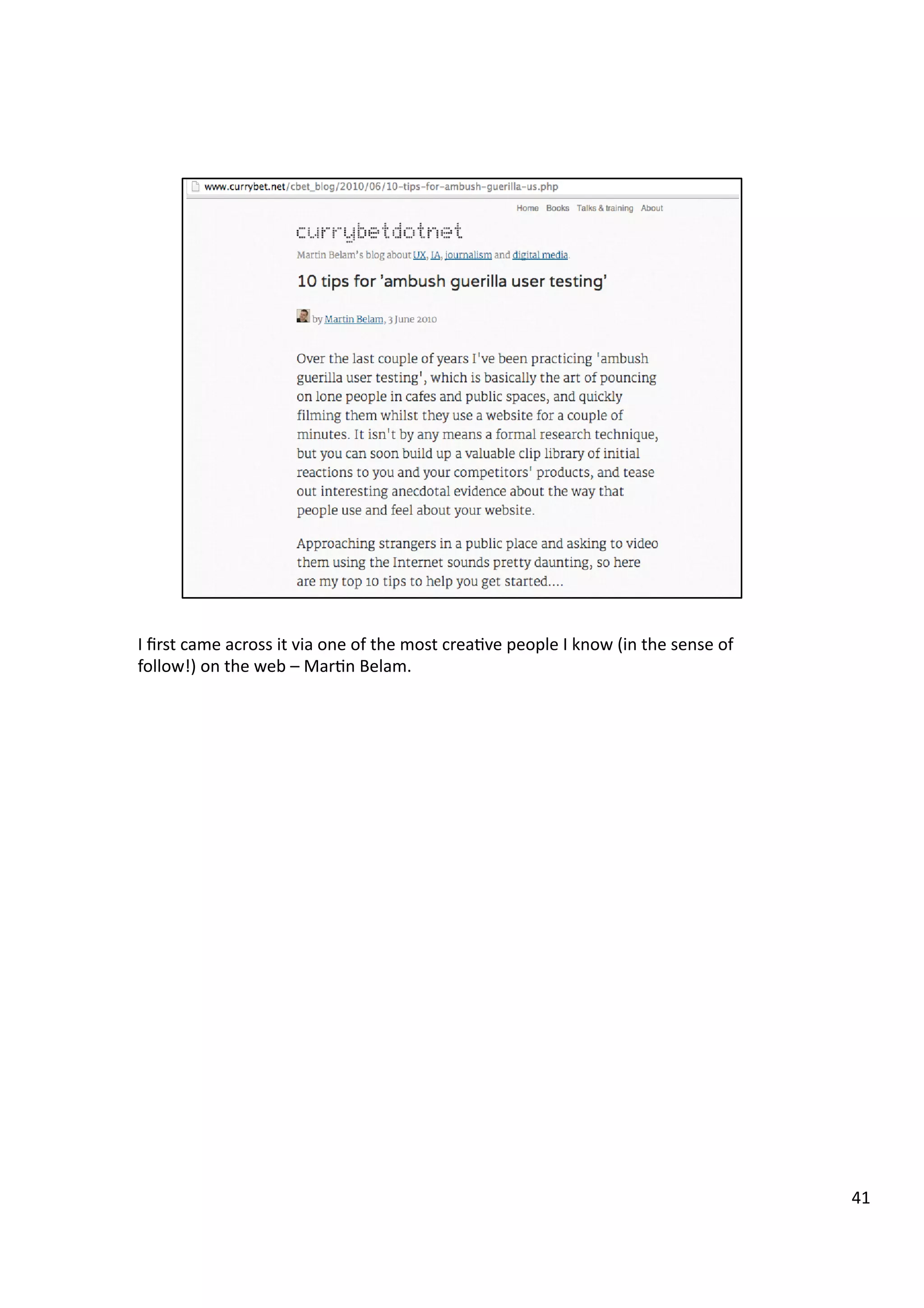 I	
  ﬁrst	
  came	
  across	
  it	
  via	
  one	
  of	
  the	
  most	
  crea3ve	
  people	
  I	
  know	
  (in	
  the	
  sense	
  of	
  
follow!)	
  on	
  the	
  web	
  –	
  Mar3n	
  Belam.	
  
41	
  
 