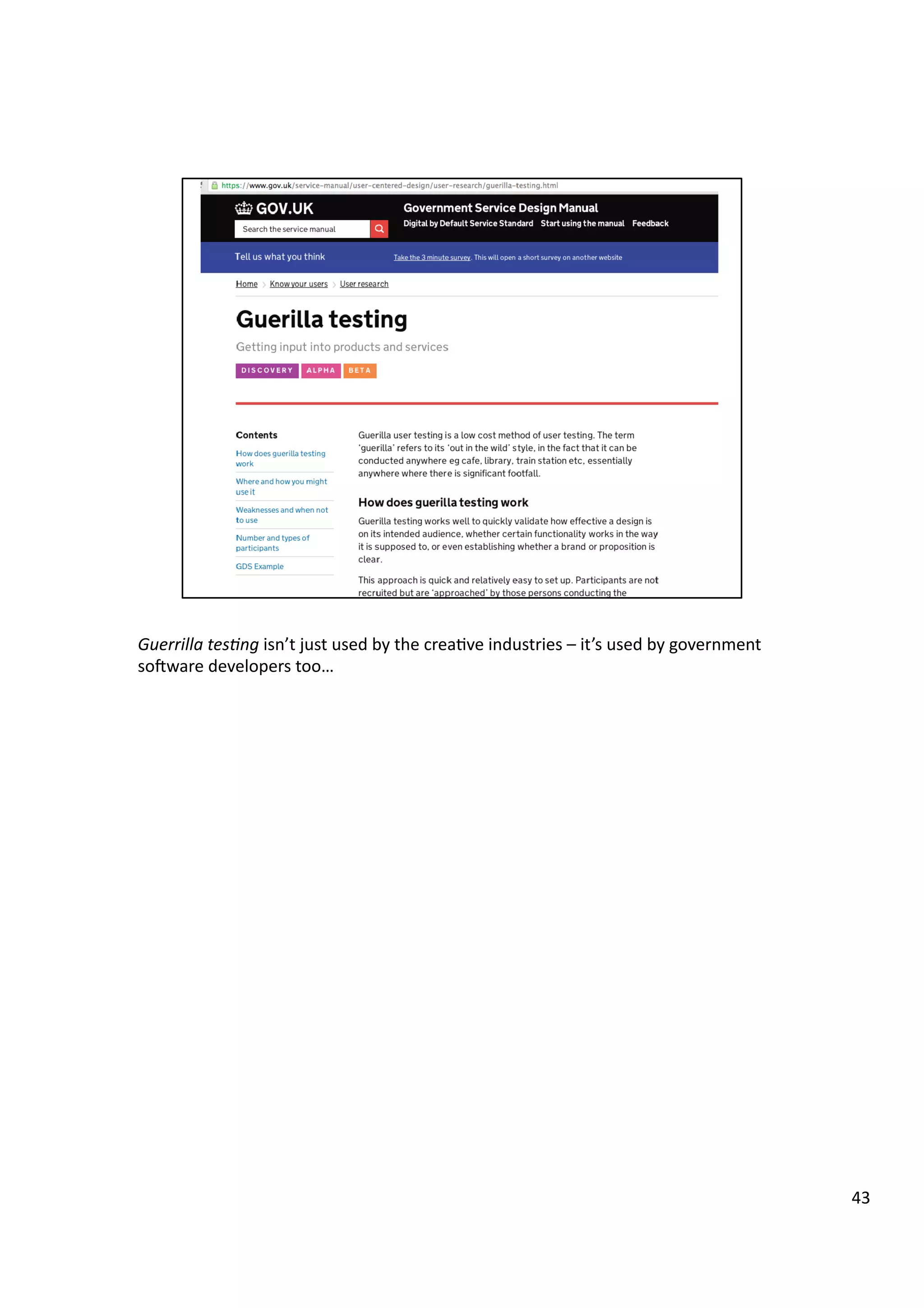 Guerrilla	
  tes7ng	
  isn’t	
  just	
  used	
  by	
  the	
  crea3ve	
  industries	
  –	
  it’s	
  used	
  by	
  government	
  
soeware	
  developers	
  too…	
  
43	
  
 
