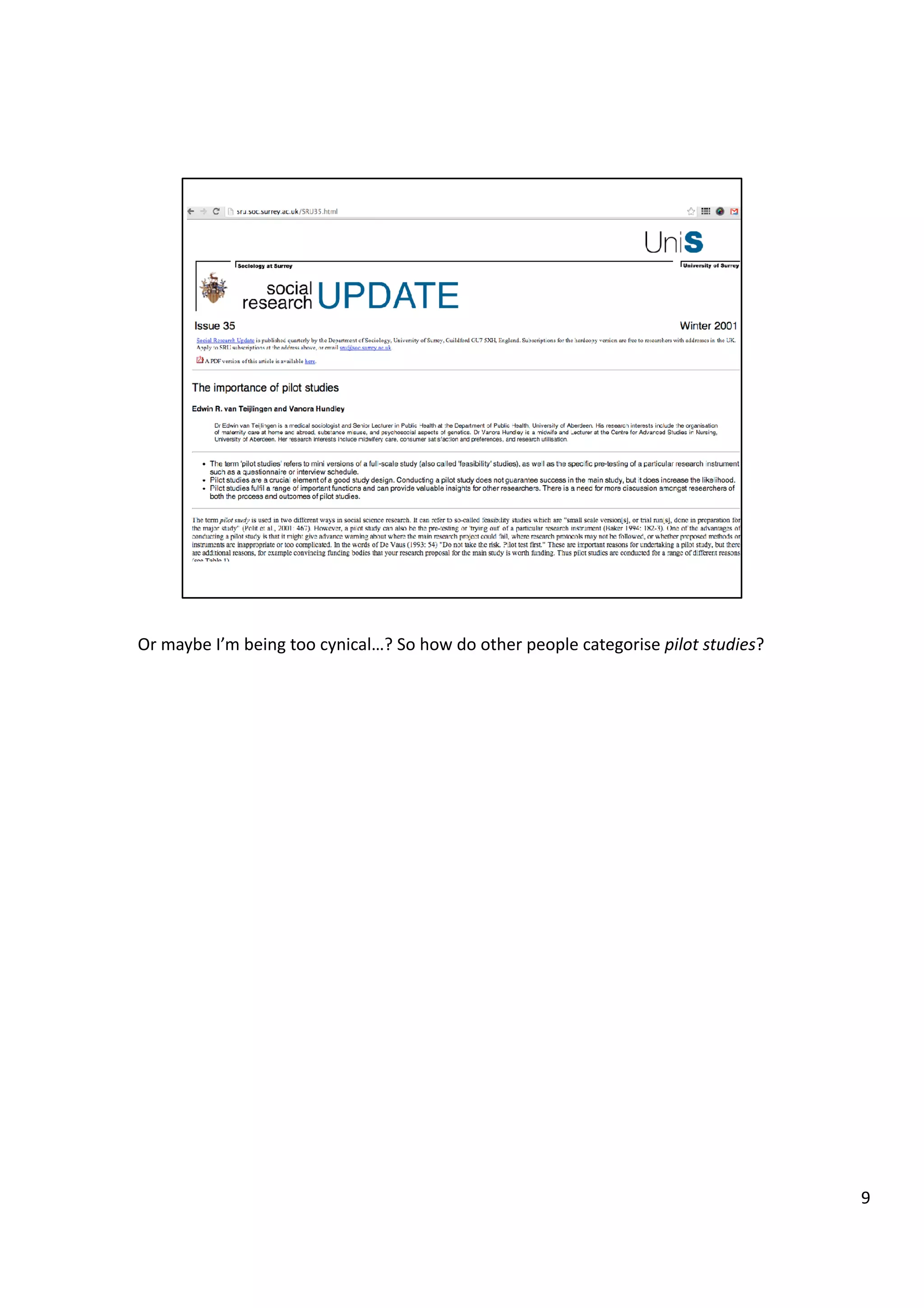 Or	
  maybe	
  I’m	
  being	
  too	
  cynical…?	
  So	
  how	
  do	
  other	
  people	
  categorise	
  pilot	
  studies?	
  
9	
  
 