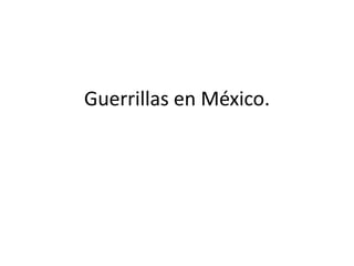 Guerrillas en México. 