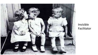 Invisible
Facilitator
 