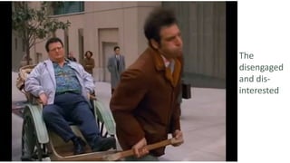 The
disengaged
and dis-
interested
 