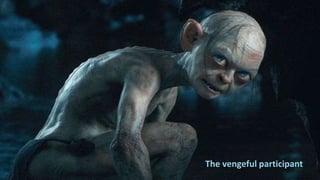 The vengeful participant
 