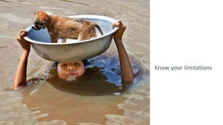 Know your limitations
 