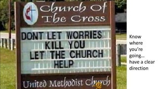 Know
where
you’re
going…
have a clear
direction
 