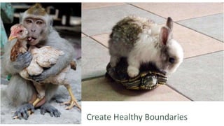 Create Healthy Boundaries
 