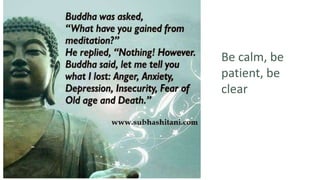 Be calm, be
patient, be
clear
 